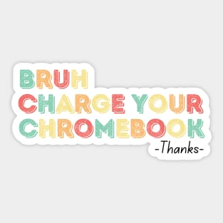 Bruh Charge Your Chromebook Thanks Sticker